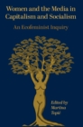 Women and the Media in Capitalism and Socialism : An Ecofeminist Inquiry - Book