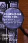 Constructions of the Real : Intersections of Documentary-Based Film Practice and Theory - Book
