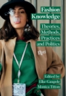 Fashion Knowledge : Theories, Methods, Practices and Politics - Book