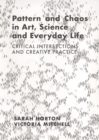 Pattern and Chaos in Art, Science and Everyday Life : Critical Intersections and Creative Practice - eBook