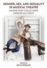 Gender, Sex, and Sexuality in Musical Theatre : He/She/They Could Have Danced All Night - Book