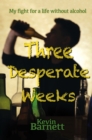 Three Desperate Weeks : My fight for a life without alcohol - Book
