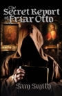 The Secret Report of Friar Otto : A reinterpretation of The Report in Confidence on the Imprisonment and Execution of William de Marisco and Sixteen of His Followers - Book