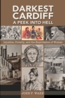 Darkest Cardiff - A Peek into Hell : Injustice, Poverty, and the Exploitation of Women - Book