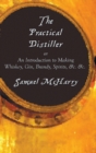 The Practical Distiller, or an Introduction to Making Whiskey, Gin, Brandy, Spirits, &C. &C. - Book