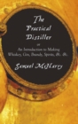 The Practical Distiller, or an Introduction to Making Whiskey, Gin, Brandy, Spirits, &C. &C. - Book