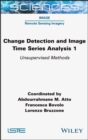 Change Detection and Image Time-Series Analysis 1 : Unsupervised Methods - Book