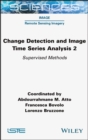 Change Detection and Image Time Series Analysis 2 : Supervised Methods - Book