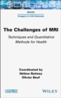 The Challenges of MRI : Techniques and Quantitative Methods for Health - Book
