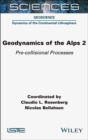 Geodynamics of the Alps 2 : Pre-collisional Processes - Book