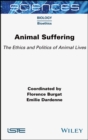 Animal Suffering : The Ethics and Politics of Animal Lives - Book