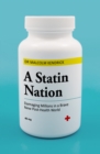 A Statin Nation : Damaging Millions in a Brave New Post-health World - eBook