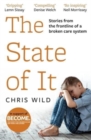 The State of It : Stories from the Frontline of a Broken Care System - Book
