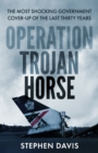 Operation Trojan Horse : The true story behind the most shocking government cover-up of the last thirty years - Book