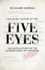 The Secret History of the Five Eyes : The untold story of the shadowy international spy network, through its targets, traitors and spies - Book