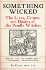 Something Wicked : The Lives, Crimes and Deaths of the Pendle Witches - Book
