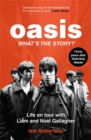 Oasis: What's The Story?: Life on tour with Liam and Noel Gallagher - Book