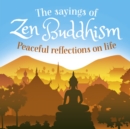 The Sayings of Zen Buddhism : Peaceful Reflections on Life - Book