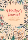A Mother's Journal : Recollections and Reflections to Pass on to Your Children - Book