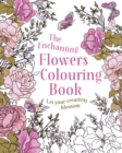 The Enchanting Flowers Colouring Book : Let Your Creativity Blossom - Book