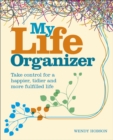 My Life Organizer : Take Control for a Happier, Tidier and More Fulfilled Life - Book