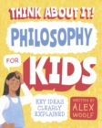 Think About It! Philosophy for Kids : Key Ideas Clearly Explained - Book