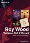 Roy Wood: The Move, ELO and Wizzard - On Track ... : Every Album, Every Song - Book