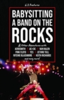 Babysitting A Band On The Rocks : & Other Adventures with Aerosmith, AC/DC, Van Halen, Pink Floyd, Yes, Jethro Tull, Ritchie Blackmore, Keith Richards and Many More! - Book