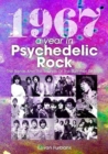 1967: A Year In Psychedelic Rock : The Bands And The Sounds Of The Summer Of Love - Book