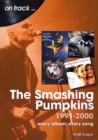 The Smashing Pumpkins 1991 to 2000 On Track : Every Album, Every Song - Book