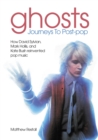 Ghosts: Journeys To Post-pop : How David Sylvian, Mark Hollis and Kate Bush reinvented pop music - Book