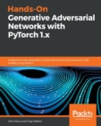 Hands-On Generative Adversarial Networks with PyTorch 1.x : Implement next-generation neural networks to build powerful GAN models using Python - Book