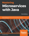 Mastering Microservices with Java : Build enterprise microservices with Spring Boot 2.0, Spring Cloud, and Angular, 3rd Edition - Book