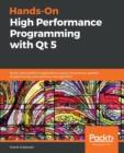 Hands-On High Performance Programming with Qt 5 : Build cross-platform applications using concurrency, parallel programming, and memory management - Book