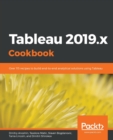 Tableau 2019.x Cookbook : Over 115 recipes to build end-to-end analytical solutions using Tableau - Book