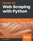 Hands-On Web Scraping with Python : Perform advanced scraping operations using various Python libraries and tools such as Selenium, Regex, and others - Book