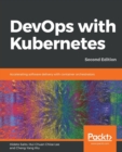 DevOps with Kubernetes : Accelerating software delivery with container orchestrators, 2nd Edition - Book