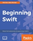 Beginning Swift : Master the fundamentals of programming in Swift 4 - Book