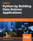 Learn Python by Building Data Science Applications : A fun, project-based guide to learning Python 3 while building real-world apps - Book