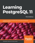 Learning PostgreSQL 11 : A beginner's guide to building high-performance PostgreSQL database solutions, 3rd Edition - Book