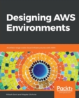 Designing AWS Environments : Architect large-scale cloud infrastructures with AWS - Book