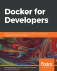 Docker for Developers : Develop and run your application with Docker containers using DevOps tools for continuous delivery - Book