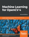 Machine Learning for OpenCV 4 : Intelligent algorithms for building image processing apps using OpenCV 4, Python, and scikit-learn, 2nd Edition - Book