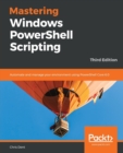 Mastering Windows PowerShell Scripting : Automate and manage your environment using PowerShell Core 6.0 - Book