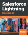 Salesforce Lightning Cookbook : Build modern enterprise apps using the new Lightning Design System, App Builder, and Components - Book