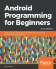 Android Programming for Beginners : Build in-depth, full-featured Android 9 Pie apps starting from zero programming experience, 2nd Edition - Book