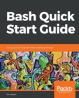Bash Quick Start Guide : Get up and running with shell scripting with Bash - Book