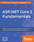 ASP.NET Core 2 Fundamentals : Build cross-platform apps and dynamic web services with this server-side web application framework - Book