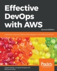 Effective DevOps with AWS : Implement continuous delivery and integration in the AWS environment, 2nd Edition - Book