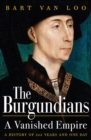 The Burgundians : A Vanished Empire - eBook